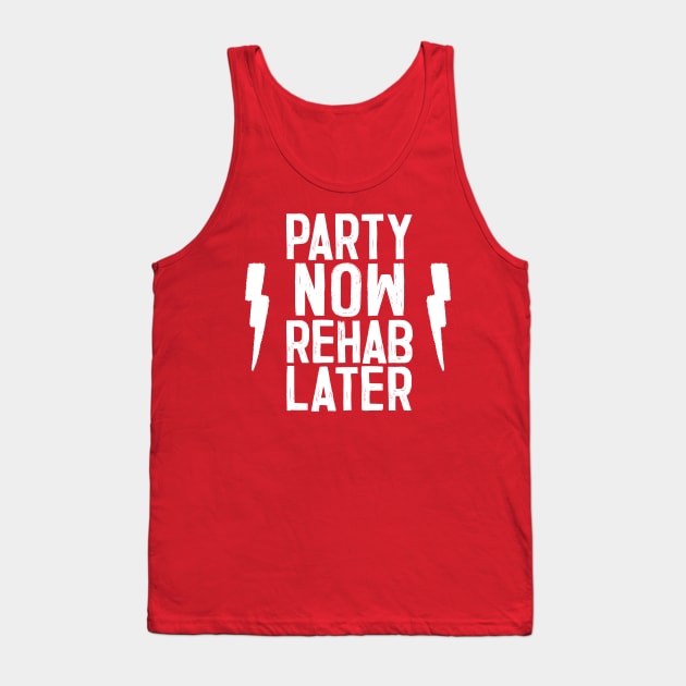 Party Now, Rehab Later Tank Top by DankFutura